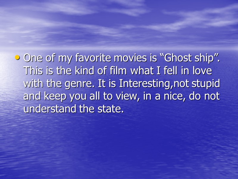 One of my favorite movies is “Ghost ship”. This is the kind of film